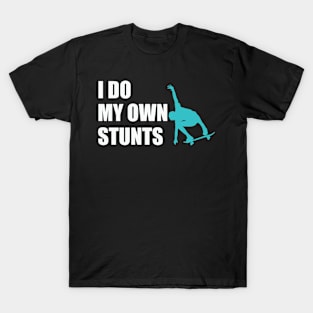 I Do My Own Stunts Skateboarding T-Shirt